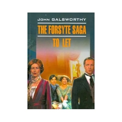 John Galsworthy: The forsyte saga. To let