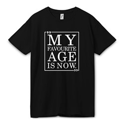 Футболка на день рождения "My favourite age is now"