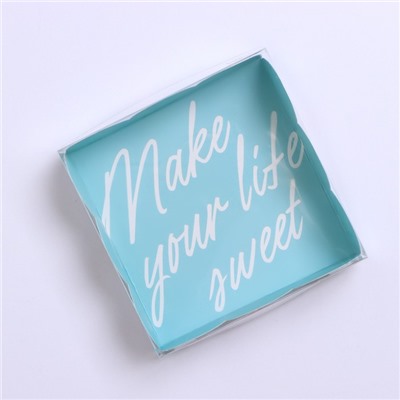 Коробка для печенья, кондитерская упаковка с PVC крышкой, Make your life sweet, 10.5 х 10.5 х 3 см